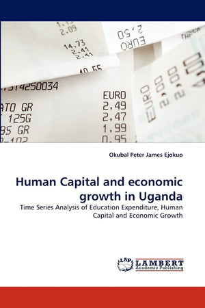 Human Capital and economic growth in Uganda: Time Series Analysis of Education Expenditure, Human Capital and Economic Growth,Used