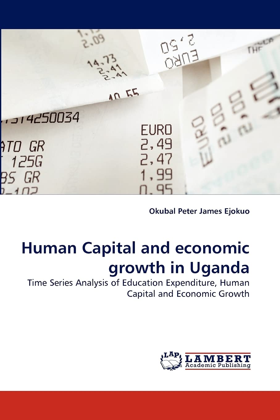 Human Capital and economic growth in Uganda: Time Series Analysis of Education Expenditure, Human Capital and Economic Growth,Used