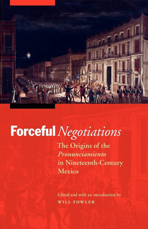 Forceful Negotiations: The Origins Of The Pronunciamiento In Nineteenthcentury Mexico (The Mexican Experience),Used