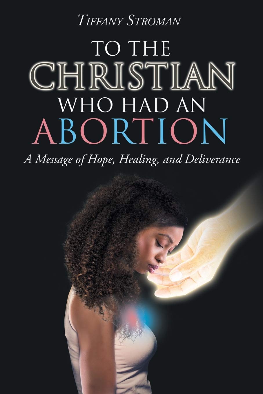 To the Christian Who Had an Abortion: A Message of Hope, Healing, and Deliverance,Used