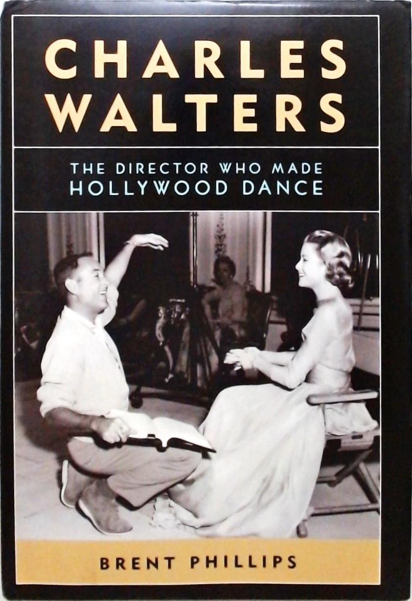 Charles Walters: The Director Who Made Hollywood Dance (Screen Classics)