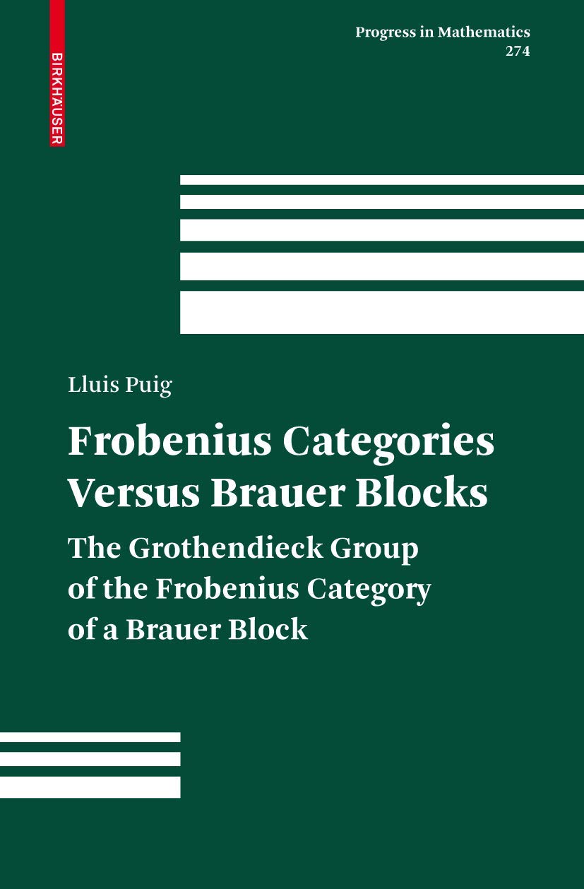 Frobenius Categories versus Brauer Blocks: The Grothendieck Group of the Frobenius Category of a Brauer Block (Progress in Mathe,New