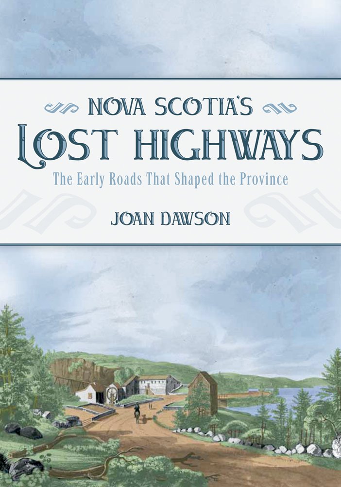 Nova Scotia's Lost Highways: The Early Roads That Shpaed the Province,New