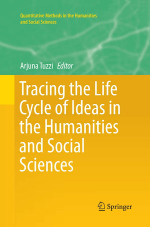Tracing the Life Cycle of Ideas in the Humanities and Social Sciences (Quantitative Methods in the Humanities and Social Science,Used
