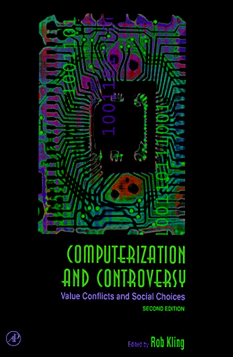Computerization and Controversy: Value Conflicts and Social Choices,Used
