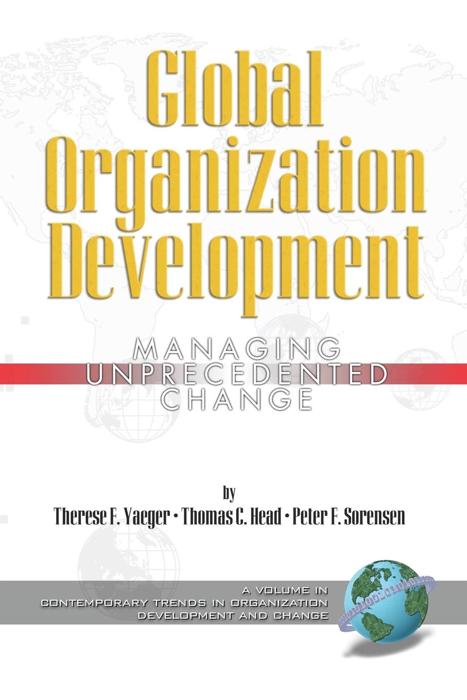 Global Organization Development: Managing Unprecedented Change (Contemporary Trends in Organization Development and Change),New