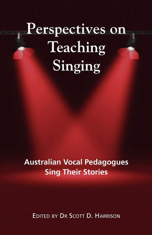 Perspectives on Teaching Singing: Australian Vocal Pedagogues Sing Their Stories,Used
