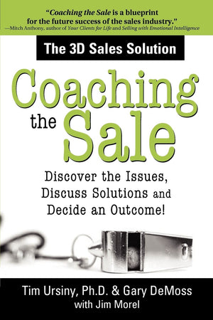 Coaching the Sale: Discover the Issues, Discuss Solutions, and Decide an Outcome,New