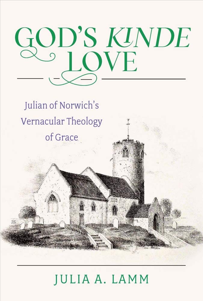 God'S Kinde Love: Julian Of Norwich'S Vernacular Theology Of Grace,New