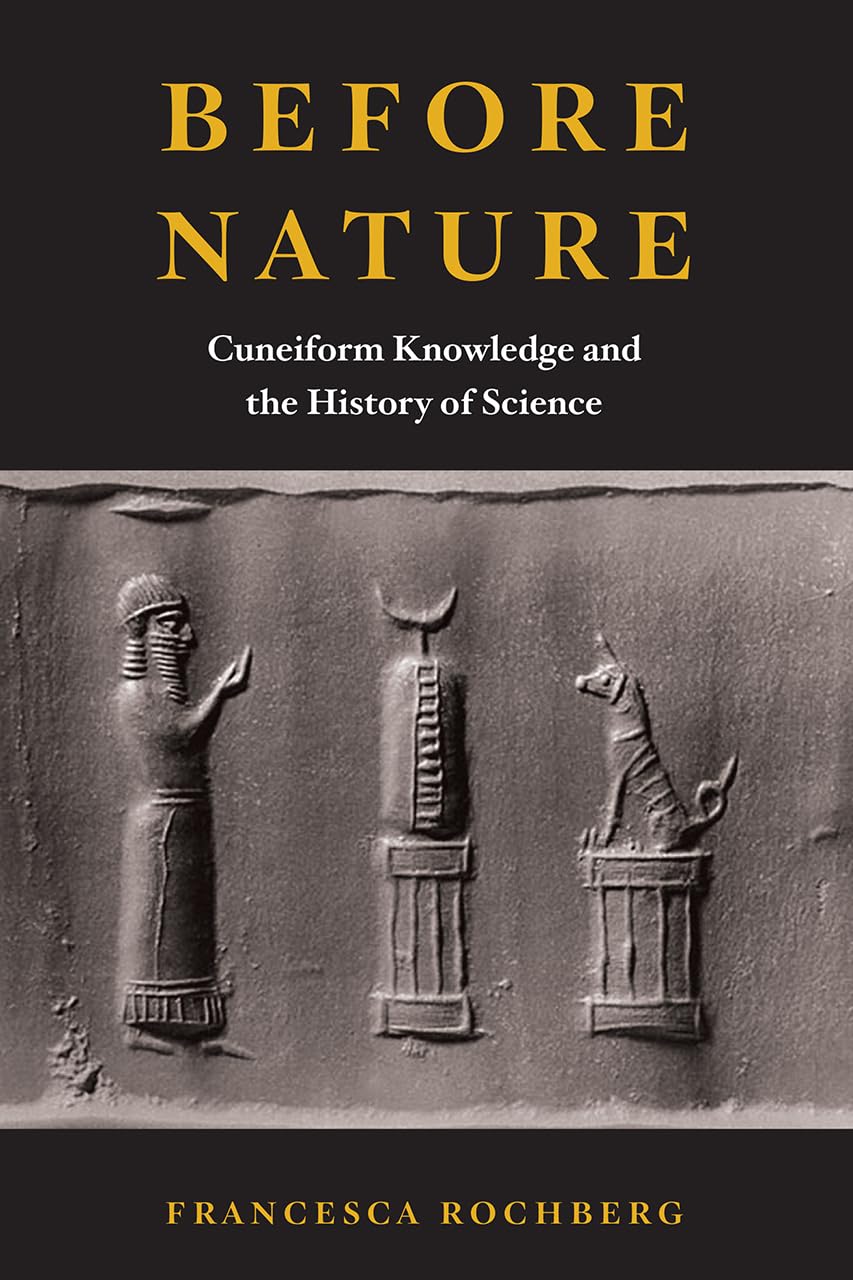 Before Nature: Cuneiform Knowledge and the History of Science,Used