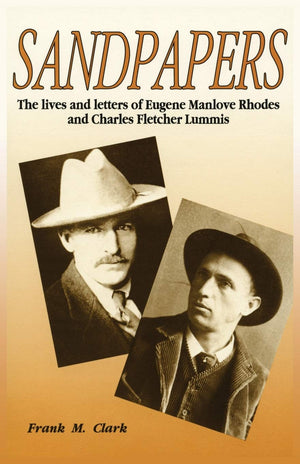 Sandpapers: The Lives And Letters Of Eugene Manlove Rhodes And Charles Fletcher Lummis,Used