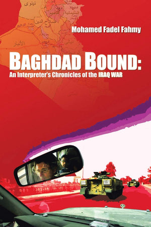 Baghdad Bound: An Interpreter'S Chronicles Of The Iraq War