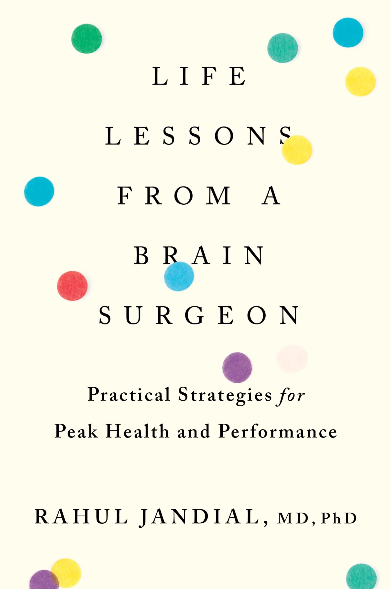 Life Lessons From A Brain Surgeon: Practical Strategies for Peak Health and Performance,New