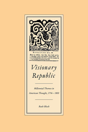 Visionary Republic: Millennial Themes in American Thought, 17561800,New