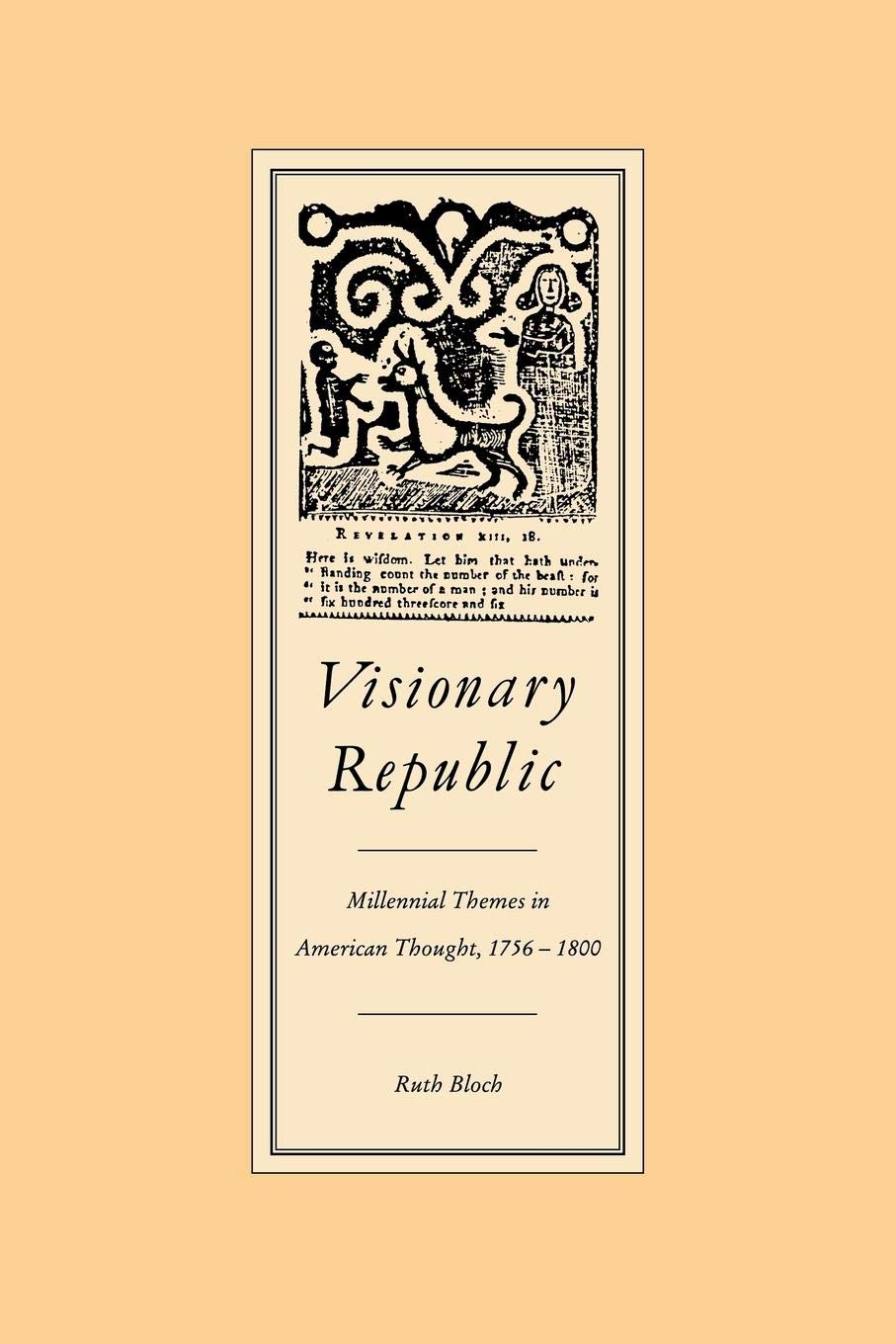 Visionary Republic: Millennial Themes in American Thought, 17561800,New
