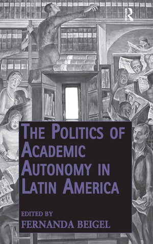 The Politics of Academic Autonomy in Latin America (Public Intellectuals and the Sociology of Knowledge),Used
