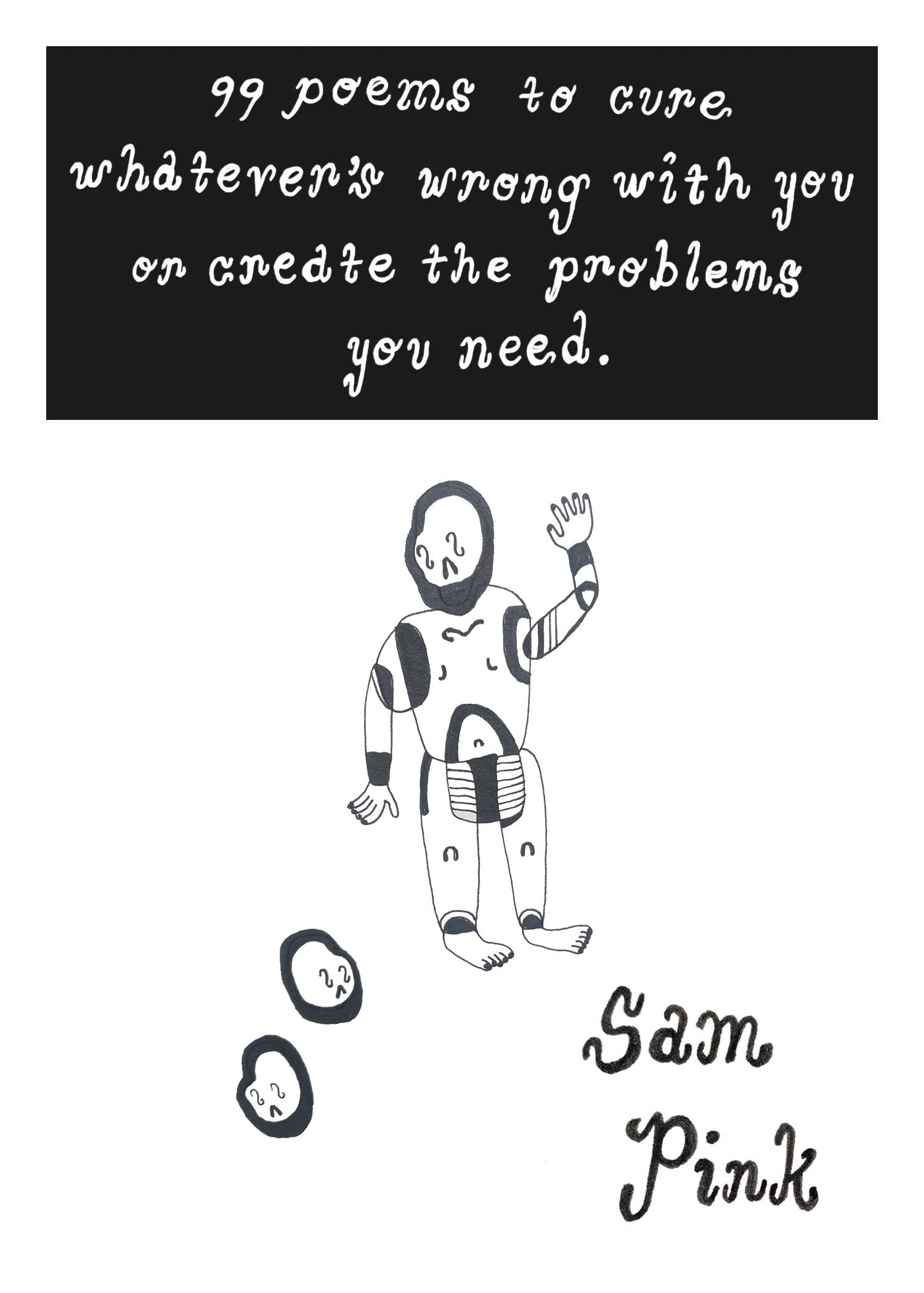 99 Poems To Cure Whatever'S Wrong With You Or Create The Problem'S You Need