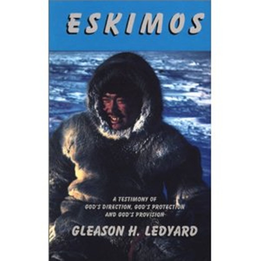 Eskimos: A Testimony of God's Direction, God's Protection, & God's Provision,New