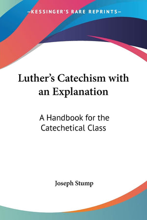 Luther's Catechism with an Explanation: A Handbook for the Catechetical Class,Used