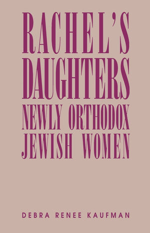 Rachel's Daughters: Newly Orthodox Jewish Women,Used