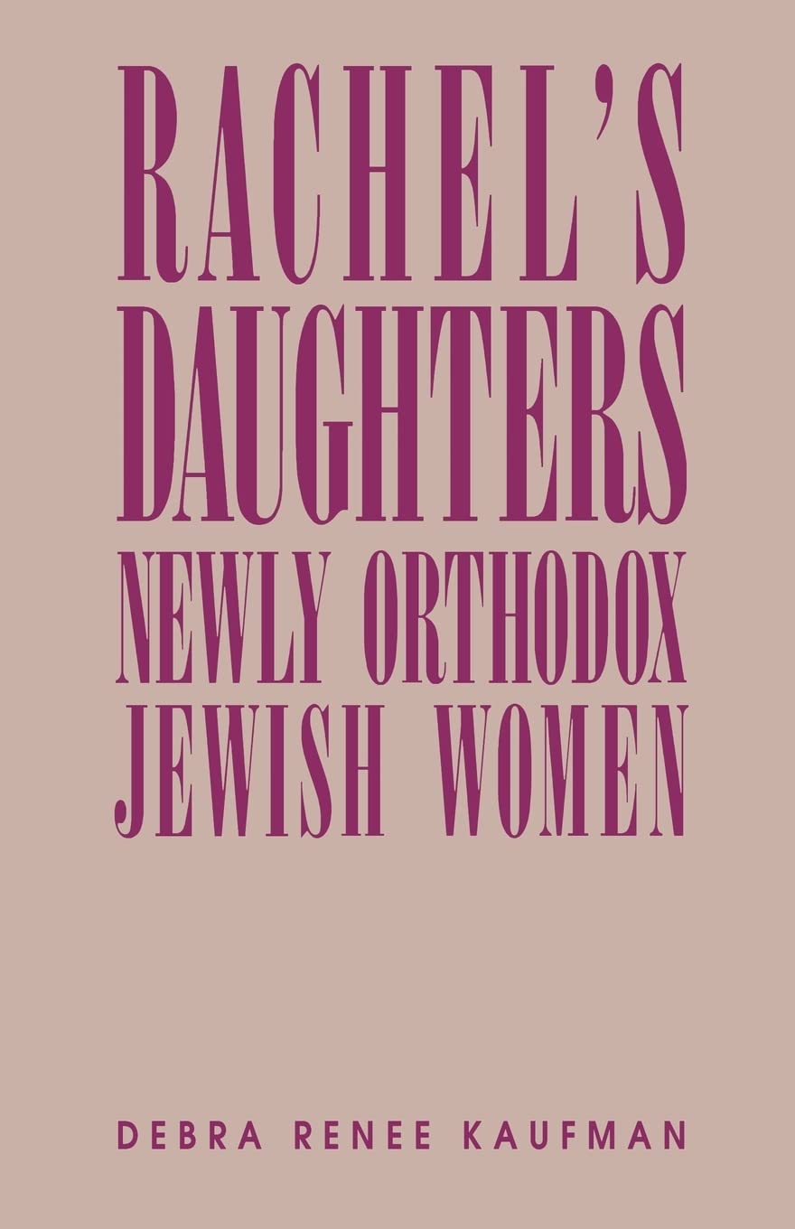 Rachel's Daughters: Newly Orthodox Jewish Women,Used