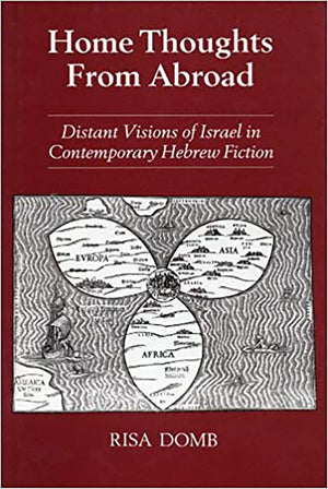 Home Thoughts from Abroad: Distant Visions of Israel in Contemporary Hebrew Fiction,Used