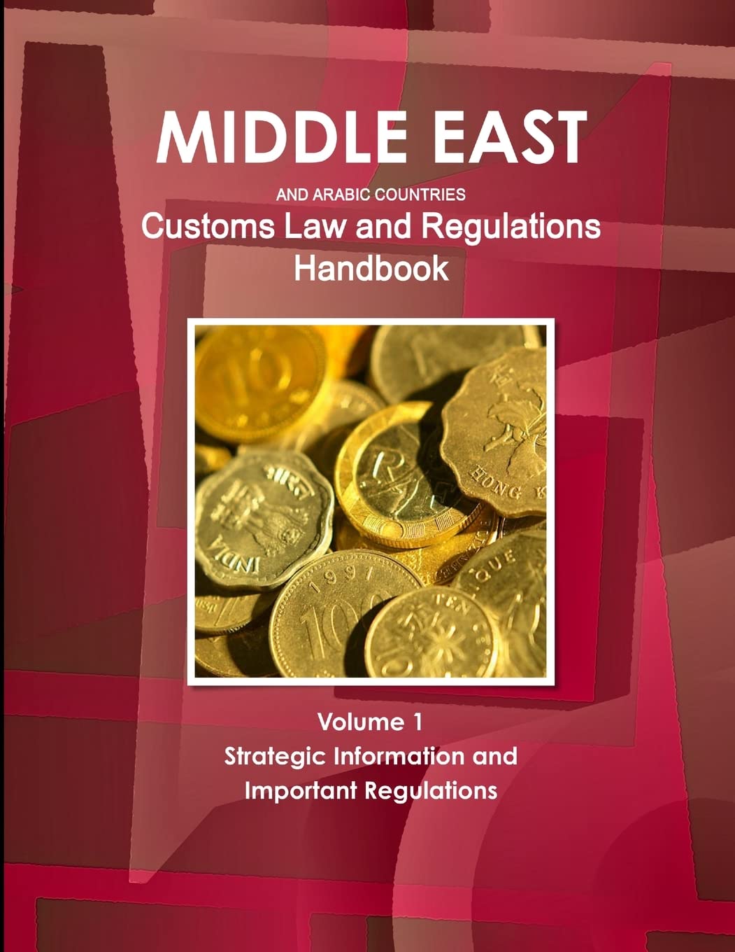 Middle East and Arabic Countries Customs Law and Regulations Handbook Volume 1 Strategic Information and Important Regulations (,Used