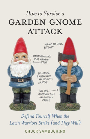 How To Survive A Garden Gnome Attack: Defend Yourself When The Lawn Warriors Strike (And They Will),New