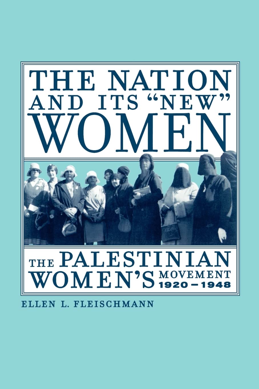 The Nation And Its 'New' Women: The Palestinian Women'S Movement, 19201948,Used