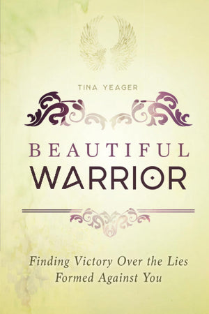 Beautiful Warrior: Finding Victory Over The Lies Formed Against You,New