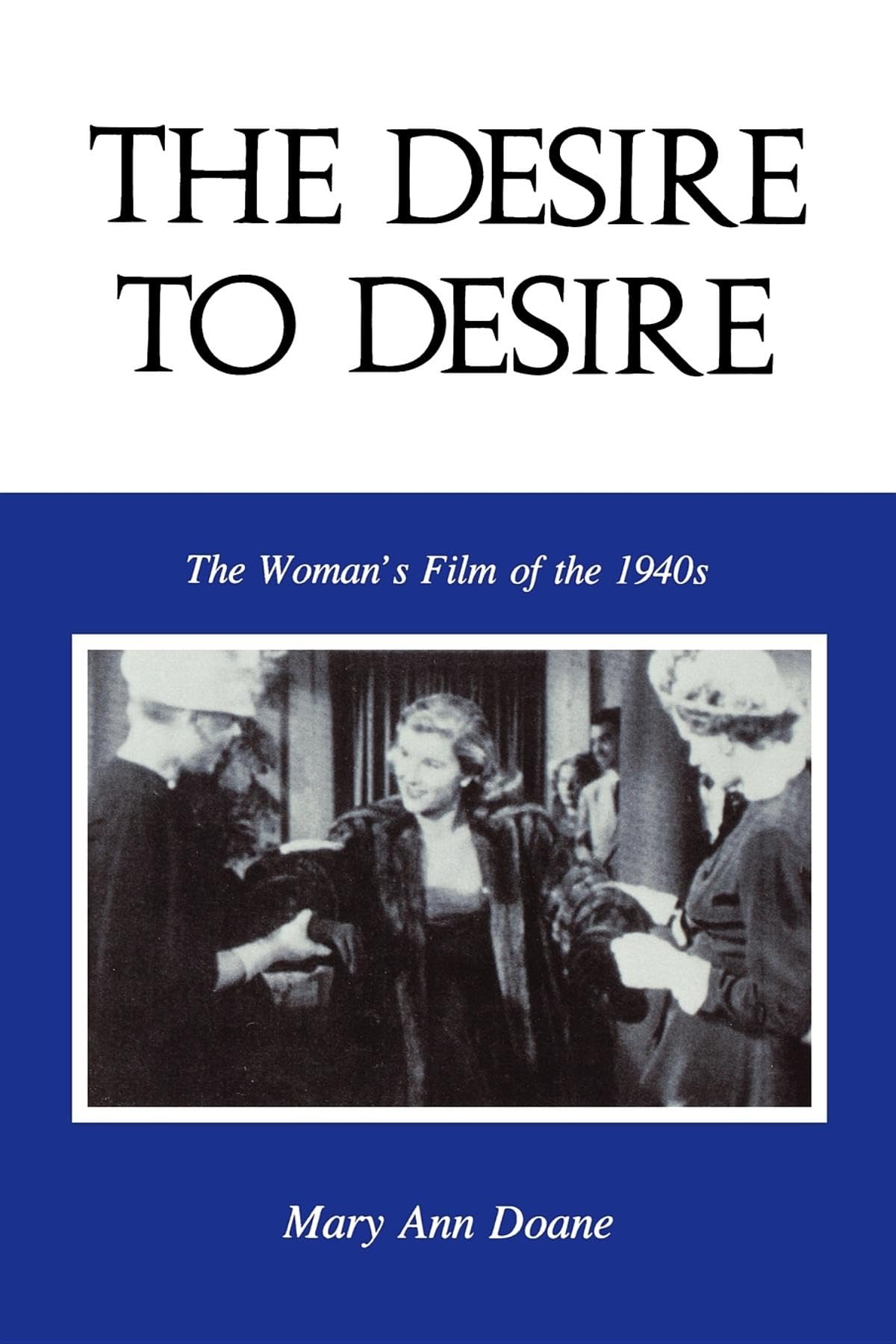 The Desire To Desire: The Woman'S Film Of The 1940S (Theories Of Representation And Difference)-used
