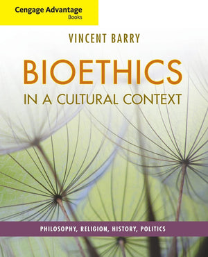 Cengage Advantage Books: Bioethics In A Cultural Context: Philosophy, Religion, History, Politics