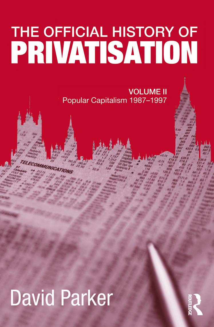 The Official History of Privatisation, Vol. II: Popular Capitalism, 198797 (Government Official History Series),Used