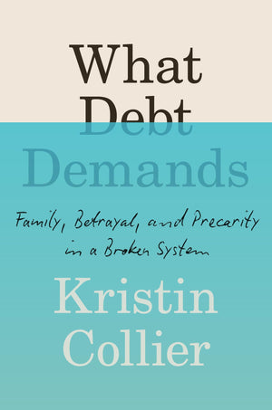 What Debt Demands: Family, Betrayal, And Precarity In A Broken System