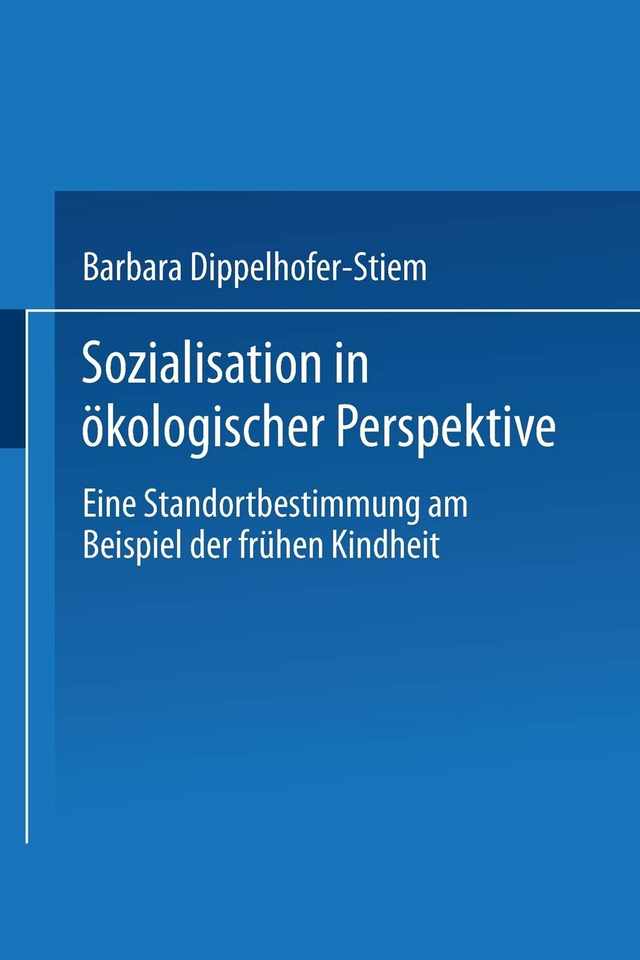 Sozialisation In Kologischer Perspektive: Eine Standortbestimmung Am Beispiel Der Frhen Kindheit (German Edition),Used