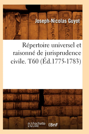 Rpertoire Universel Et Raisonn De Jurisprudence Civile. T60 (D.17751783) (Sciences Sociales) (French Edition),New
