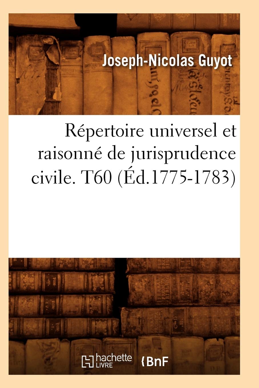 Rpertoire Universel Et Raisonn De Jurisprudence Civile. T60 (D.17751783) (Sciences Sociales) (French Edition),New