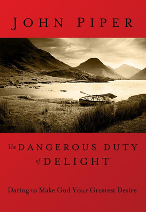 The Dangerous Duty Of Delight: Daring To Make God Your Greatest Desire,Used
