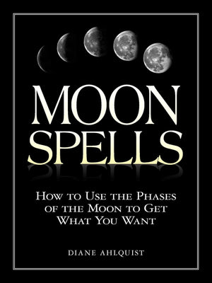Moon Spells: How to Use the Phases of the Moon to Get What You Want (Moon Magic, Spells, & Rituals Series),Used