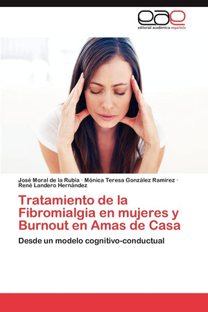 Tratamiento de la Fibromialgia en mujeres y Burnout en Amas de Casa: Desde un modelo cognitivoconductual (Spanish Edition),Used