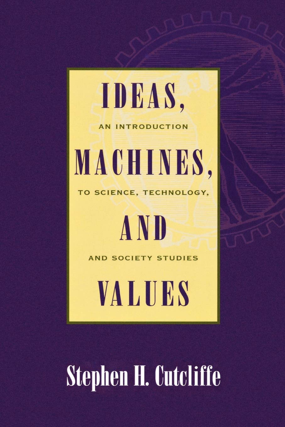 Ideas, Machines, and Values: An Introduction to Science, Technology, and Society Studies,New