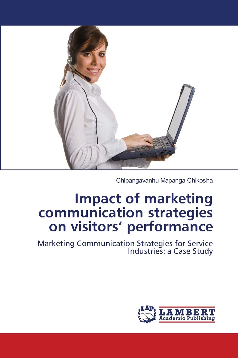 Impact of marketing communication strategies on visitors performance: Marketing Communication Strategies for Service Industries:,Used
