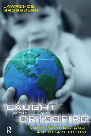 Caught in the Crossfire (Cultural Politics & the Promise of Democracy),Used