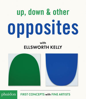 Up, Down & Other Opposites: With Ellsworth Kelly (First Concepts With Fine Artists)