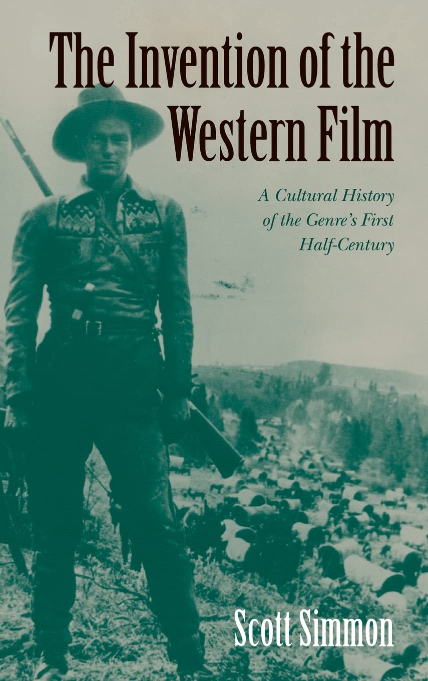The Invention of the Western Film: A Cultural History of the Genre's First Half Century (Genres in American Cinema S),Used
