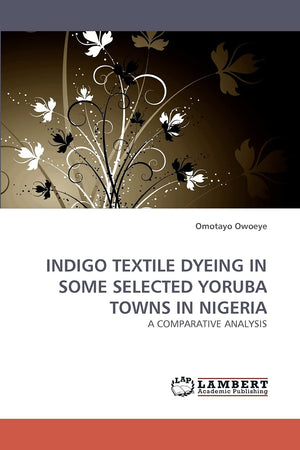 INDIGO TEXTILE DYEING IN SOME SELECTED YORUBA TOWNS IN NIGERIA: A COMPARATIVE ANALYSIS,Used