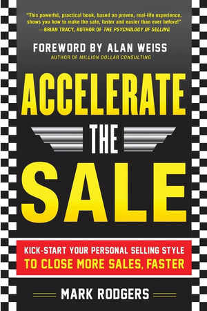 Accelerate The Sale: Kickstart Your Personal Selling Style To Close More Sales, Faster,New