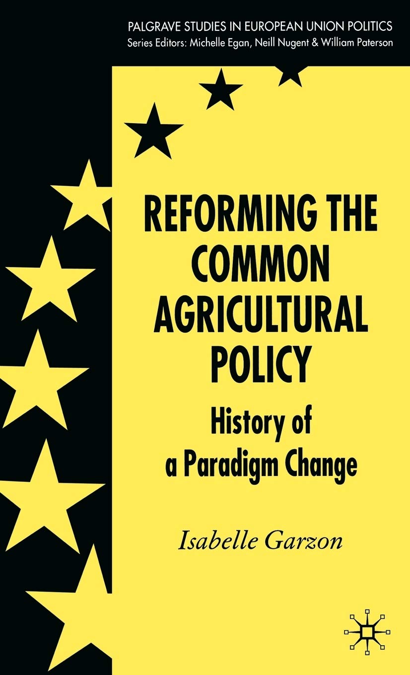 Reforming the Common Agricultural Policy: History of a Paradigm Change (Palgrave Studies in European Union Politics),New