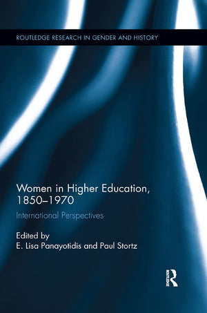 Women in Higher Education, 18501970: International Perspectives (Routledge Research in Gender and History),New