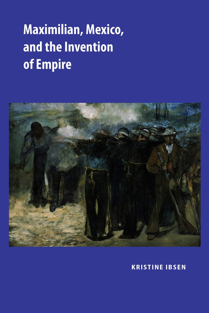 Maximilian, Mexico, and the Invention of Empire,Used